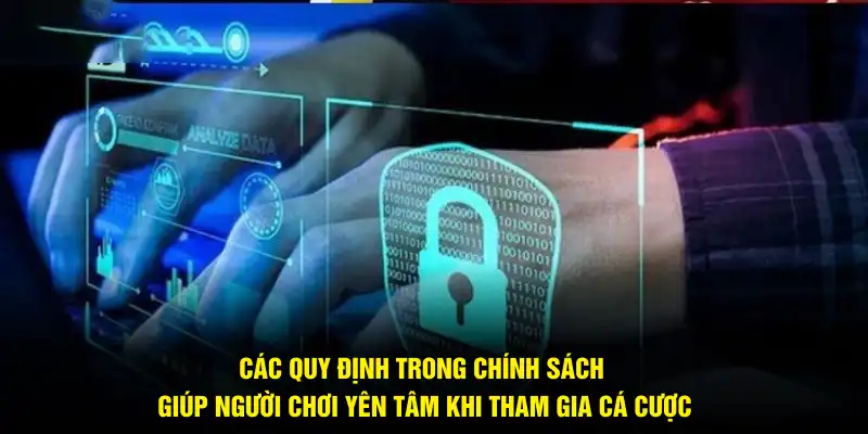 Các quy định trong chính sách giúp người chơi yên tâm khi tham gia cá cược