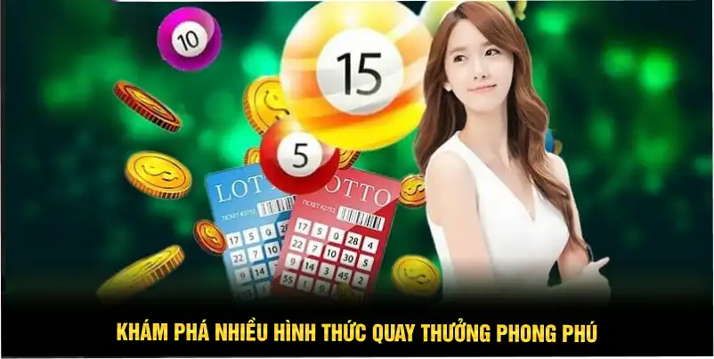 Khám phá nhiều hình thức quay thưởng phong phú